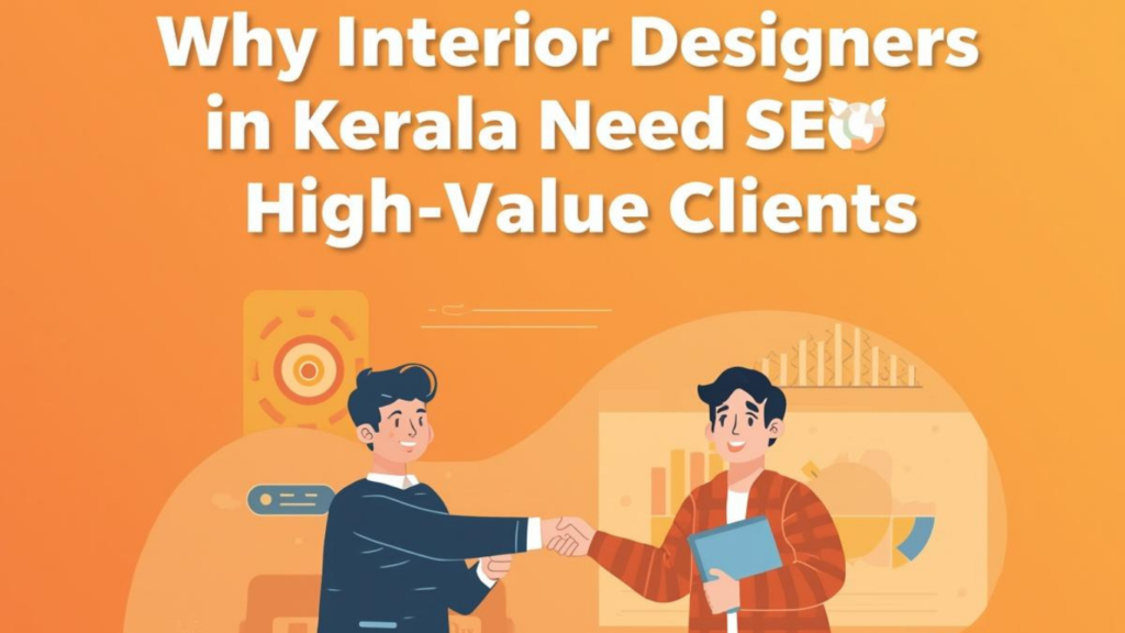 Why Interior Designers in Kerala Need SEO to Attract High-Value Clients